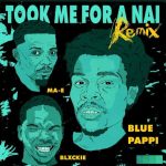 Blue Pappi Drops “Took Me For A Nai Remix” Featuring Blxckie & Ma-E