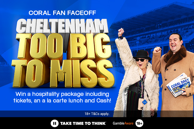 WIN! Tickets to Cheltenham & £1,000, thanks to Coral. We’re Here For It!