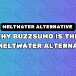 Why BuzzSumo Is The New Meltwater Alternative For PR And Outreach