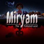 Miryam: The Polluted Land Is Coming to Steam on 28 March